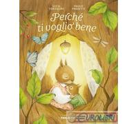 Perché ti voglio bene. Ediz. a colori - Tortolini Luca