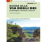 Guida alla via degli dei. Da Bologna a Firenze e ritorno - Frignani Simone
