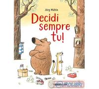 9791259962614 Jörg Mühle Decidi sempre tu Ediz. a colori Terre di Mezzo