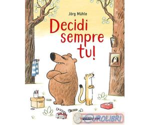 9791259962614 Jörg Mühle Decidi sempre tu Ediz. a colori Terre di Mezzo