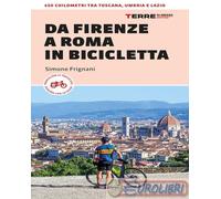 Da Firenze a Roma in bicicletta. 450km tra Toscana, Umbria e Lazio - Frign...