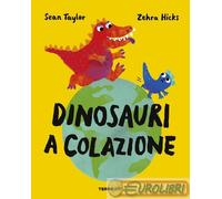 9791259962867 Sean Taylor Dinosauri a colazione. Ediz. a colori Terre di Mezzo