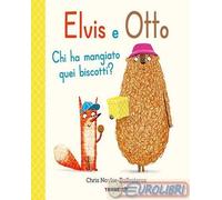 Elvis e Otto. Chi ha mangiato quei biscotti? Ediz. a colori