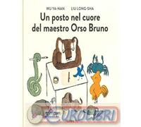 9791259963918 Ya-nan Wu Un posto nel cuore del maestro orso bruno. Ediz. a color