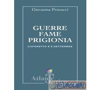 9791259991997 Giovanna Procacci Guerre, fame, prigionia. Caporetto e 8 settembre