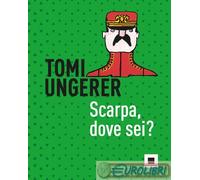 9791280011329 Tomi Ungerer Scarpa, dove sei? Ediz. a colori PESSIME IDEE