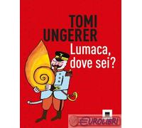 9791280011336 Tomi Ungerer Lumaca, dove sei? Ediz. a colori PESSIME IDEE