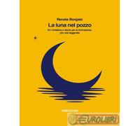 9791280013262 RENATA BORGATO LA LUNA NEL POZZO. 101 METAFORE E STORIE 78EDIZIONI