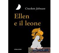 Libri Crockett Johnson - Ellen E Il Leone. Ediz. Ad Alta Leggibilita