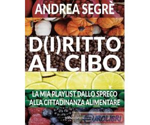 9791280068514 Andrea Segrè D(i)ritto al cibo. Spreco, dintorni, contorni e... ca