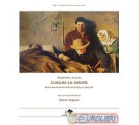 9791280075673 Roberto Alfieri Curare la sanità. Per una nuova politica della sal