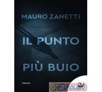 Libri Mauro Zanetti - Il Punto Piu Buio