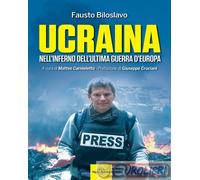 9791280132178 Fausto Biloslavo Ucraina. Nell'inferno dell'ultima guerra d'Europa
