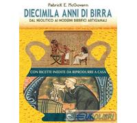 9791280134370 Patrick E. McGovern Diecimila anni di birra. Dal Neolitico ai mode