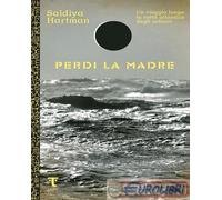 Libri Hartman Saidiya - Perdi La Madre. Un Viaggio Lungo La Rotta Atlantica Degl