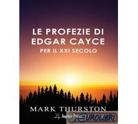 9791280216212 Mark Thurston Le profezie di Edgar Cayce per il XXI secolo. Con is
