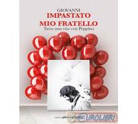 Libri Giovanni Impastato - Mio Fratello. Tutta Una Vita Con Peppino