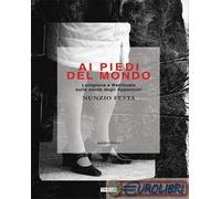 Libri Nunzio Festa - Ai Piedi Del Mondo. Lunigiana E Basilicata Sulle Corde Degl