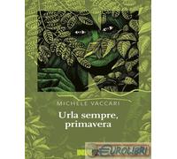 9791280284013 Michele Vaccari Urla sempre, primavera NN Editore