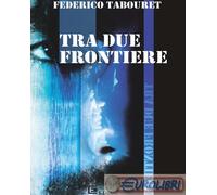 9791280307972 Federico Tabouret Tra due frontiere Costa Edizioni