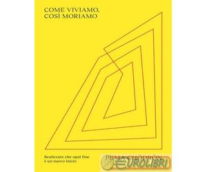 9791280340450 Pema Chödrön Come viviamo, così moriamo. Realizzare che ogni fine