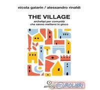 9791280359476 Alessandro Rinaldi The village. Archetipi per comunit che sanno m