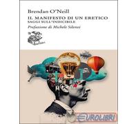 IL MANIFESTO DI UN ERETICO - O'NEILL BRENDAN - Liberilibri