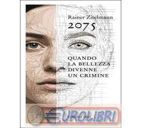 9791280447777 Rainer Zitelmann 2075. Quando la bellezza divenne un crimine Franc