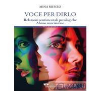 9791280546791 Mina Rienzo Voce per dirlo. Relazioni sentimentali patologiche. Ab