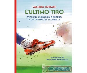 9791280642202 Valerio Iafrate L'ultimo tiro. Storie di chi non si è arreso a un