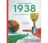 1938. Campioni del mondo. Un mondiale ad alta tensione