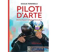 9791280642998 Giulia Toninelli Piloti d'arte. Storie di padri e figli in Formula