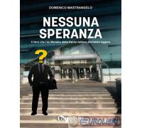 9791280657466 Domenico Mastrangelo Nessuna speranza. Il libro che l'ex ministro