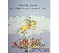 Il giovane Orlando: Risa, Aspromonte, Vienna. Paladini di Francia. Vol. 2 ...