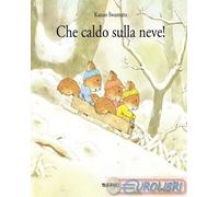 Che caldo sulla neve Ediz. illustrata [Hardcover] Iwamura, Kazuo and Cantatore,