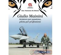 9791280722607 Francesco De Simone Giulio Mainini. Aviatore per passione, pilota
