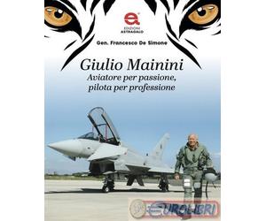 9791280722607 Francesco De Simone Giulio Mainini. Aviatore per passione, pilota