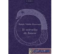 9791280726087 Ralph Waldo Emerson Il cervello di fuoco. Con un saggio di Maurice