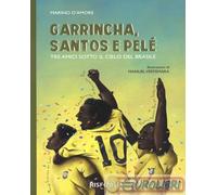 9791280760203 Marino D'Amore Garrincha, Santos e Pelè. Tre amici sotto il cielo