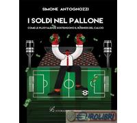 9791280764805 A.A.V.V. I soldi nel pallone. Come le plusvalenze sostengono il bu