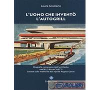 Libri Laura Graziano - L' Uomo Che Invento L'autogrill