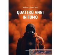 Libri De Matteis Marco - Quattro Anni In Fumo