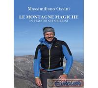 9791280919601 Massimiliano Ossini Le montagne magiche. In viaggio sui Sibillini
