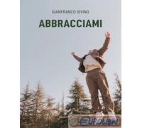 9791280919663 Gianfranco Iovino Abbracciami Capponi Editore