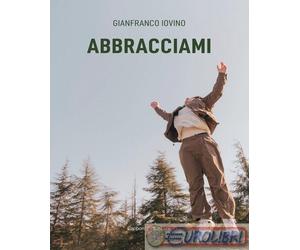 9791280919663 Gianfranco Iovino Abbracciami Capponi Editore