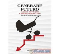9791280920270 A.V. Generare futuro. Saggi su denatalità e inverno demografico La