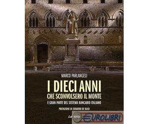 9791280920706 Marco Parlangeli I dieci anni che sconvolsero il Monte e gran part