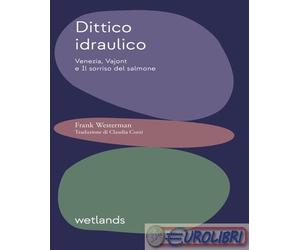 9791280930026 Frank Westerman Dittico idraulico. Venezia, Vajont e Il sorriso de