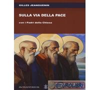 9791280938299 Gilles Jeanguenin Sulla via della pace con i padri della Chiesa Mo