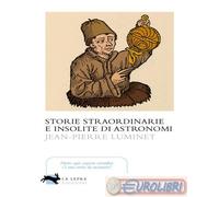 9791280961174 Jean-Pierre Luminet Storie straordinarie e insolite di astronomi E